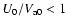 $U_0/V_{\rm a0}<1$