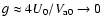 $g\approx4U_0/V_{\rm a0}\rightarrow0$