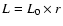 $L = L_0\times r$