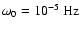 $\omega_0=10^{-5}~{\rm Hz}$