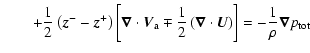$\displaystyle \qquad+\frac{1}{2}\left(\vec{z}^- -\vec{z}^+\right)\left[\vec{\na...
...\vec{\nabla}\cdot \vec{U}\right)\right]=
-\frac{1}{\rho}\vec{\nabla}p_{\rm tot}$
