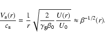\begin{displaymath}
\frac{V_{\rm a}(r)}{c_{\rm s}}=\frac{1}{r}
\sqrt{\frac{2}{\gamma_{\rm g}\beta_0}\frac{U(r)}{U_0}}\approx \beta^{-1/2}(r).
\end{displaymath}