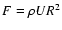 $F=\rho UR^2$
