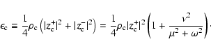 \begin{displaymath}
\epsilon_{\rm c}\equiv\frac{1}{4}\rho_{\rm c}\left(\vert\vec...
...{\rm c}\vert^2\left(1+\frac{\nu^2}{\mu^2+\omega^2}\right)\cdot
\end{displaymath}