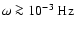 $\omega\ga10^{-3}~{\rm Hz}$