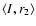 $\left\langle I,r_{2}\right\rangle$