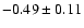 $-0.49\pm0.11$