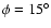 $\phi =15^\circ $