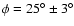 $\phi= 25^\circ\pm 3^\circ$