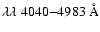 $\lambda\lambda\;
4040{-}4983~ \AA$