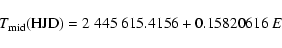 \begin{displaymath}T_{\rm mid}({\rm HJD}) = 2~445~615.4156 + 0.15820616~E
\end{displaymath}