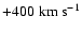 $+400\;\rm km~s^{-1}$