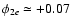 $\phi_{2e}\simeq +0.07$