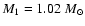 $M_1= 1.02\;M_\odot$