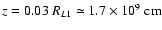 $z=0.03 ~R_{L1} \simeq 1.7 \times 10^9\;\rm cm$