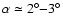 $\alpha \simeq 2^\circ{-}3^\circ$