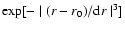 $\exp[-\mid(r-r_0)/{\rm d}r\mid^3]$