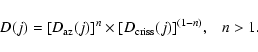\begin{displaymath}D(j) = [D_{\rm az}(j)]^n \times [D_{\rm criss}(j)]^{(1-n)} , \;\;\; n>1
.
\end{displaymath}