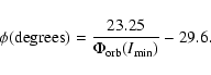 \begin{displaymath}\phi(\hbox{degrees}) = \frac{23.25}{\Phi_{\rm orb}(I_{\min})} - 29.6 .
\end{displaymath}