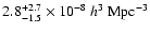 $2.8 ^{+2.7}_{-1.5} \times 10^{-8}~h^3~{\rm Mpc}^{-3}$