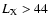 $L_{\rm X}> 44$