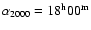 $\alpha_{2000}=\rm 18^{h} 00^{m}$