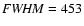 ${\it FWHM}=453$