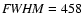 ${\it FWHM}=458$