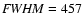 ${\it FWHM}=457$