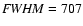 ${\it FWHM} =707$