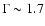 $\Gamma\sim 1.7$