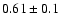 $0.61\pm 0.1$