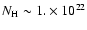 $N_{\rm H} \sim 1. \times 10^{22}$