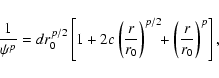 \begin{displaymath}\frac{1}{\psi^p}
=dr_0^{p/2}\left[1+2c\left(\frac{r}{r_0}\right)^{p/2}
\!\!+\left(\frac{r}{r_0}\right)^p\right],
\end{displaymath}