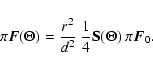 \begin{displaymath}\pi \vec{F}(\Theta) = \frac{r^2}{d^2} ~
\frac{1}{4} {\bf S}(\Theta) ~ \pi \vec{F}_0.
\end{displaymath}