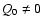 $Q_0 \neq 0$