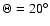 $\Theta = 20^\circ$