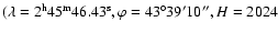 $(\lambda = 2^{\rm h} 45^{\rm m} 46.43^{\rm s}, \varphi =
43^{\circ} 39' 10{''}, H = 2024$