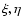 $\xi, \eta$