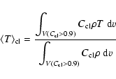 \begin{displaymath}\langle T \rangle_{\rm cl} = \frac{\displaystyle
\int_{V(C_{\...
...isplaystyle
\int_{V(C_{\rm cl}>0.9)} C_{\rm cl}\rho ~{\rm d}v}
\end{displaymath}