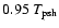 $
0.95~T_{\rm psh}$