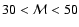 $30 < {\cal M}< 50$