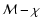 ${\cal M}-\chi$