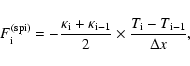 \begin{displaymath}F^{\rm (spi)}_{\rm i} = -\frac{\kappa_{\rm i}+\kappa_{\rm
i-1}}{2}\times\frac{T_{\rm i} - T_{\rm i-1}}{\Delta x},
\end{displaymath}