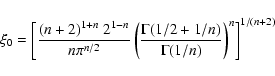 \begin{displaymath}\xi_0 = \left[\frac{(n+2)^{1+n} ~2^{1-n}}{n\pi^{n/2}}
\left(\frac{\Gamma(1/2+1/n)}{\Gamma(1/n)}\right)^n\right]^{1/(n+2)}
\end{displaymath}