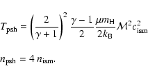 \begin{displaymath}\begin{array}{l}
\displaystyle
T_{\rm psh} = \left(\frac{2}{\...
... \\
\\ \displaystyle
n_{\rm psh} = 4~ n_{\rm ism}.
\end{array}\end{displaymath}