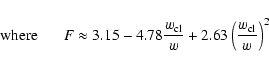 \begin{displaymath}\mbox{where \hspace{0.5cm}} F \approx 3.15 -4.78
\frac{w_{\rm cl}}{w}+2.63\left(\frac{w_{\rm cl}}{w}\right)^2
\end{displaymath}