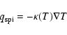 \begin{displaymath}q_{\rm spi} = -\kappa(T)\nabla T
\end{displaymath}