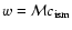 $w = {\cal M}c_{\rm ism}$