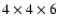 $4\times 4\times 6$